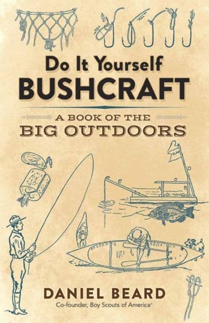Do It Yourself Bushcraft : A Book of the Big Outdoors