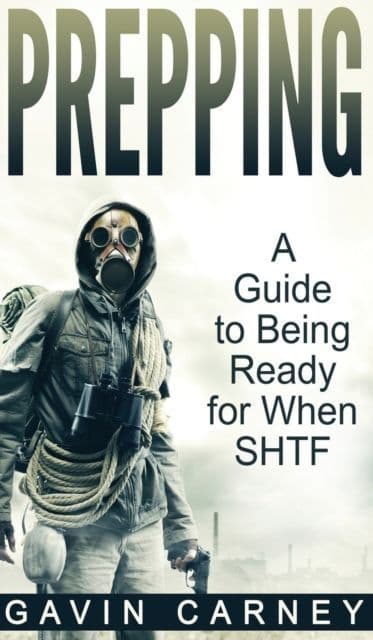 Prepping : A Guide to Being Ready for When SHTF Book