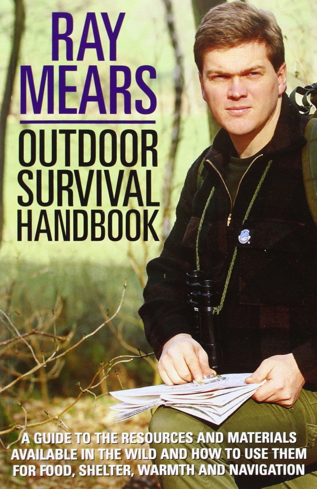 Ray Mears Outdoor Survival Hand book : A Guide to the Materials in the Wild and How To Use Them