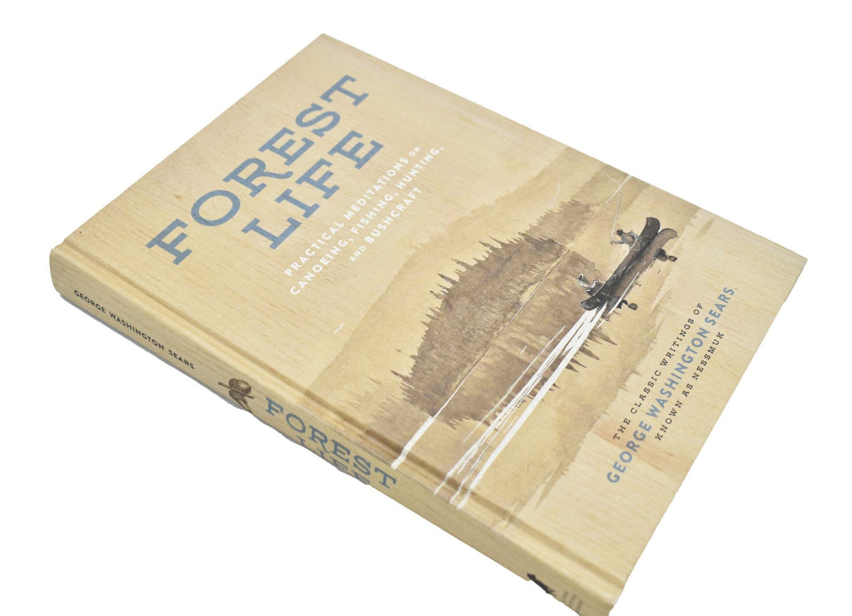 The Forest Life Book : A Classic Guide to Canoeing, Fishing, Hunting, and Bushcraft