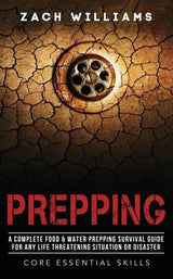 Prepping : A Complete Food & Water Prepping Survival Guide for any Life Threatening Situation - Book