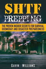 SHTF Prepping : The Proven Insider Secrets For Survival, Doomsday and Disaster - Book