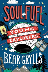 Soul Fuel For Young Explorers - Bear Grylls - Book